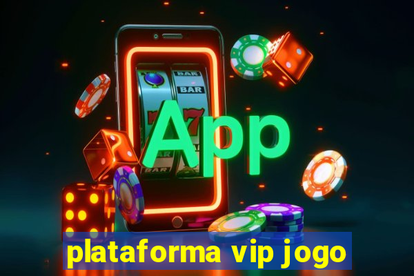 plataforma vip jogo